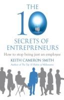 10 Secrets of Entrepreneurs - How to Stop Being Just an Employee (Smith Keith Cameron)(Paperback)
