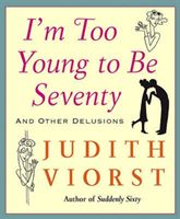 IM TOO YOUNG TO BE SEVENTY (VIORST JUDITH)(Paperback)