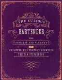 The Curious Bartender Volume 1: The Artistry and Alchemy of Creating the Perfect Cocktail - The Artistry and Alchemy of Creating the Perfect Cocktail (Stephenson Tristan)(Pevná vazba)