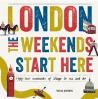 London, the Weekends Start Here - Fifty-Two Weekends of Things to See and Do (Jones Tom)(Pevná vazba)