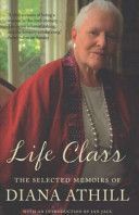Life Class - The Selected Memoirs of Diana Athill (Athill Diana)(Paperback)