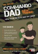 Commando Dad: Basic Training - How to be an Elite Dad or Carer, From Birth to Three Years (Sinclair Neil)(Paperback)