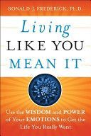 Living Like You Mean it - Use the Wisdom and Power of Your Emotions to Get the Life You Really Want (Frederick Ronald J.)(Pevná vazba)