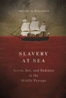 Slavery at Sea - Terror, Sex, and Sickness in the Middle Passage (Mustakeem Sowande M.)(Paperback)