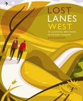 Lost Lanes West Country - 36 Glorious bike rides in Devon, Cornwall, Dorset, Somerset and Wiltshire (Thurston Jack)(Paperback)