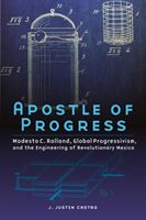 Apostle of Progress - Modesto C. Rolland, Global Progressivism, and the Engineering of Revolutionary Mexico (Castro J. Justin)(Paperback / softback)
