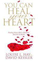 You Can Heal Your Heart - Finding Peace After a Break-up, Divorce or Death (Hay Louise)(Paperback)