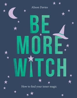 Be More Witch - How to Find Your Inner Magic (Davies Alison)(Pevná vazba)