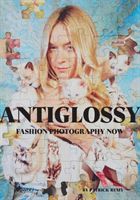Anti-Glossy - Fashion Photography Now (Remy Patrick)(Pevná vazba)