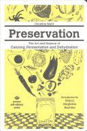 Preservation: The Art And Science Of Canning, Fermentation And Dehydration - The Art and Science of Canning, Fermentation and Dehydration (Ward Christina)(Paperback)