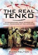 Real Tenko - Extraordinary True Stories of Women Prisoners of the Japanese (Felton Mark)(Paperback)