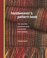 Handweaver's Pattern Book - The essential illustrated guide to over 600 fabric weaves (Dixon Anne)(Pevná vazba)
