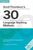 Scott Thornbury's 30 Language Teaching Methods - Cambridge Handbooks for Language Teachers (Thornbury Scott)(Paperback)