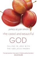 Good and Beautiful God - Falling in Love with the God Jesus Knows (Smith James Bryan)(Paperback)