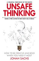 Unsafe Thinking: How to be Creative and Bold When You Need It Most (Sachs Jonah)(Paperback / softback)