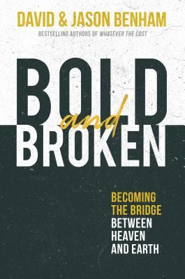 Bold and Broken - Becoming the Bridge Between Heaven and Earth (Benham David)(Pevná vazba)