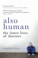Also Human - The Inner Lives of Doctors (Elton Caroline)(Paperback / softback)