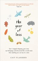 Year of Less - How I Stopped Shopping, Gave Away My Belongings and Discovered Life Is Worth More Than Anything You Can Buy in a Store (Flanders Cait)(Paperback / softback)