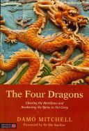 Four Dragons - Clearing the Meridians and Awakening the Spine in Nei Gong (Mitchell Damo)(Paperback)