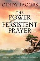 Power of Persistent Prayer - Praying with Greater Purpose and Passion (Jacobs Cindy)(Paperback)