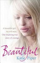 Beautiful - A Beautiful Girl. An Evil Man. One Inspiring True Story of Courage (Piper Katie)(Paperback)