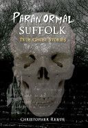 Paranormal Suffolk - True Ghost Stories (Reeve Christopher)(Paperback)