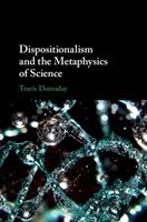 Dispositionalism and the Metaphysics of Science (Dumsday Travis (Concordia University Edmonton))(Pevná vazba)