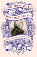 How Adam Smith Can Change Your Life - An Unexpected Guide to Human Nature and Happiness (Roberts Russ)(Paperback)