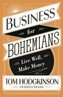 Business for Bohemians - Live Well, Make Money (Hodgkinson Tom)(Paperback)