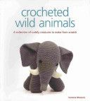 Crocheted Wild Animals - A Collection of Cuddly Creatures to Make from Scratch (Mooncie Vanessa)(Paperback)