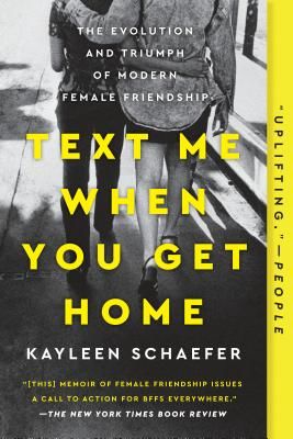 Text Me When You Get Home - The Evolution and Triumph of Modern Female Friendships (Schaefer Kayleen)(Paperback / softback)