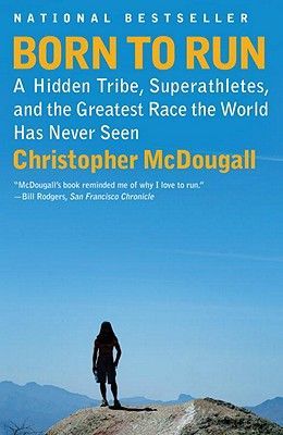 Born to Run: A Hidden Tribe, Superathletes, and the Greatest Race the World Has Never Seen (McDougall Christopher)(Paperback)