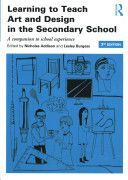 Learning to Teach Art and Design in the Secondary School - A Companion to School Experience (Addison Nicholas)(Paperback)