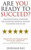 Are You Ready to Succeed? - Unconventional Strategies for Achieving Personal Mastery in Business and in Life (Rao Srikumar)(Paperback)