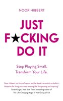 Just F*cking Do It - Stop Playing Small. Transform Your Life. (Hibbert Noor)(Paperback / softback)
