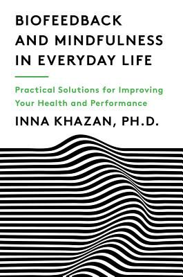 Biofeedback and Mindfulness in Everyday Life - Practical Solutions for Improving Your Health and Performance (Khazan Inna Z.)(Paperback / softback)