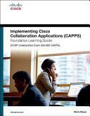 Implementing Cisco Collaboration Applications (CAPPS) Foundation Learning Guide (CCNP Collaboration Exam 300-085 CAPPS) (Olsen Chris)(Pevná vazba)