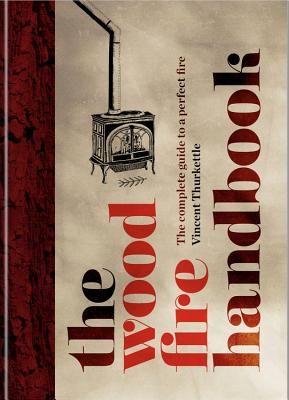 Wood Fire Handbook - The complete guide to a perfect fire (Thurkettle Vincent)(Pevná vazba)