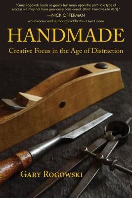 Handmade: Creative Focus in the Age of Distraction (Rogowski Gary)(Paperback)