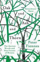 Oak and Ash and Thorn - The Ancient Woods and New Forests of Britain (Fiennes Peter)(Paperback)