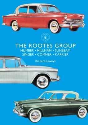 Rootes Group - Humber, Hillman, Sunbeam, Singer, Commer, Karrier (Loveys Richard)(Paperback / softback)
