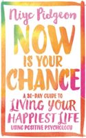 Now Is Your Chance - A 30-Day Guide to Living Your Happiest Life Using Positive Psychology (Pidgeon Niyc)(Paperback)