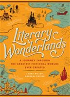 Literary Wonderlands - A Journey through the Greatest Fictional Worlds Ever Created (Miller Laura)(Pevná vazba)