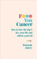 F*** You Cancer - How to face the big C, live your life and still be yourself (James Deborah)(Paperback / softback)