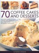 70 Coffee Cakes and Desserts - Delectable Mousses, Ice Creams, Terrines, Puddings, Pies, Pasteries Andcookies, Shown Step by Step in More Than 270 Gorgeous Photographs (Atkinson Catherine)(Paperback)