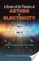 A History of the Theories of Aether and Electricity: Vol. I: The Classical Theories; Vol. II: The Modern Theories, 1900-1926 - The Classical Theories; Vol. II: The Modern Theories, 1900-1926 (Whittaker Edmund)(Paperback)