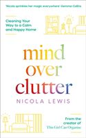 Mind Over Clutter - Cleaning Your Way to a Calm and Happy Home (Lewis Nicola)(Paperback / softback)