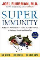 Super Immunity - The Essential Nutrition Guide for Boosting Your Body's Defenses to Live Longer, Stronger, and Disease Free (Fuhrman Joel)(Paperback)