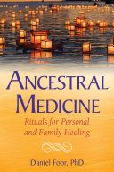 Ancestral Medicine - Rituals for Personal and Family Healing (Foor Daniel)(Paperback)