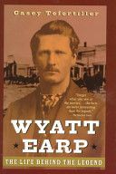 Wyatt Earp - The Life Behind the Legend (Tefertiller Casey)(Paperback)